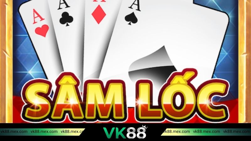 Các quy luật chơi Sâm Lốc VK88