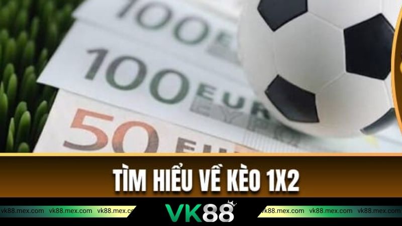 Cách chơi kèo 1x2 VK88 chuẩn xác