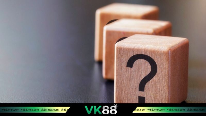 Những câu hỏi thường gặp khi tham gia VK88