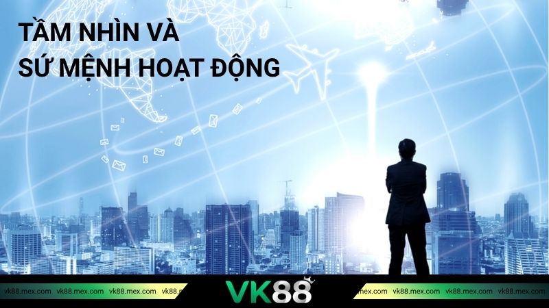 Tầm nhìn và sứ mệnh hoạt động tại VK88