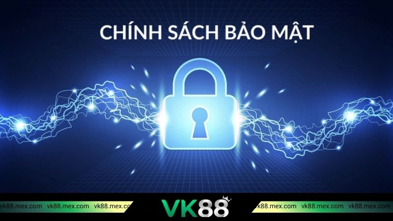 Vai trò của chính sách bảo mật tại VK88